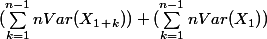 (\sum_{k = 1}^{n-1}{nVar(X_1_+_k)})+(\sum_{k = 1}^{n-1}{nVar(X_1)})
